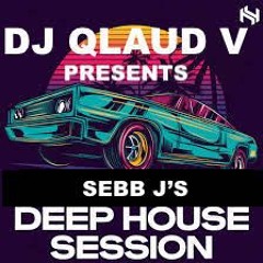 SEBB J'S DEEP HOUSE SESSION.