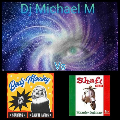 Mambo Italiano Body Moving (SHAFT Vs CALVIN HARRIS X ELIZA ROSE)