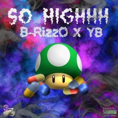 So Highhh [Explicit] Ft. B-RizzO X YB [Produced By B-RizzO]