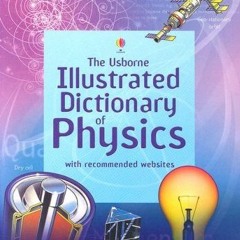 [Read] [PDF EBOOK EPUB KINDLE] The Usborne Illustrated Dictionary Of Physics (Illustrated Dictionari