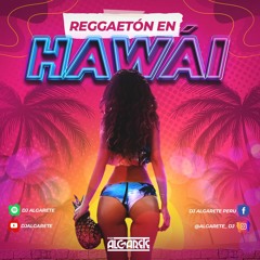 REGGAETÓN EN HAWAI (Hawai, Ay Dios Mio, Elegí Remix, La Toxica, Dembow 2020, Mi Cuarto) DJ ALGARETE