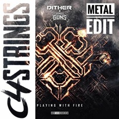 Deadly Guns & Dither - Playing with Fire (C4Strings Metal Edit)