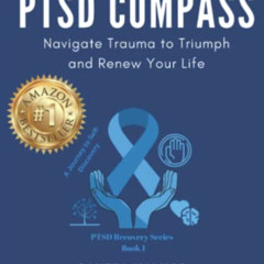 [READ] EBOOK 💗 PTSD Compass: Navigate Trauma to Triumph and Renew Your Life (Post Tr