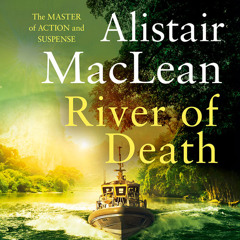 River of Death, By Alistair MacLean, Read by Oliver Hembrough