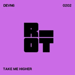 RIOT203 - DEVN6 - Take Me Higher