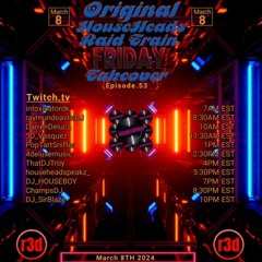 OG HouseHeads RT Friday Takeover 53 3.8.24