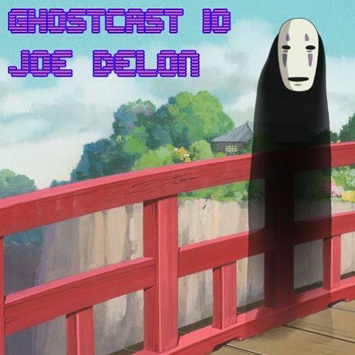 GHOSTCAST 010 - JOE DELON