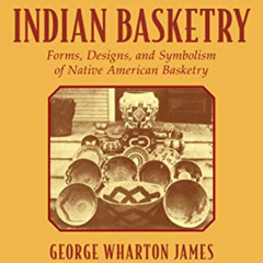 READ EPUB ✓ Indian Basketry: Forms, Designs, and Symbolism of Native American Basketr