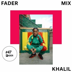 FADER Mix: Khalil