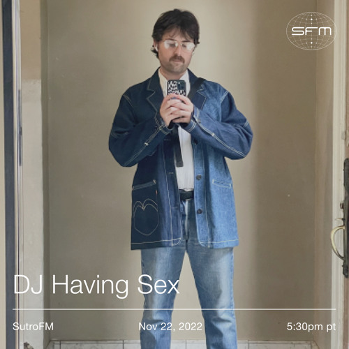 DJ Having Sex (11/22/22)