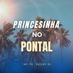 PRINCESINHA NO PONTAL - MC DS ( DEEJAY GL )