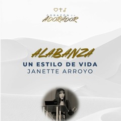 07 | Janette Arroyo | Alabanza un estilo de vida | Corazón de adorador 2024