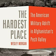 [READ] EPUB KINDLE PDF EBOOK The Hardest Place: The American Military Adrift in Afghanistan's Pech V
