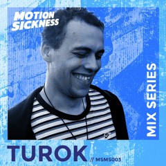 Motion Sickness Mix Series: MSMS003 - TUROK