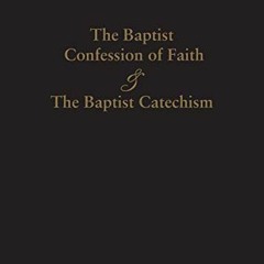 [PDF] Read 1689 Baptist Confession of Faith & the Baptist Catechism by  James Renihan