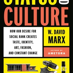 Status and Culture: How Our Desire for Social Rank Creates Taste, Identity, Art, Fashion, and Const