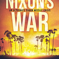 [Read] PDF 🖊️ Nixon's War: An alternate Cuban Missile Crisis (Alternative Presidents