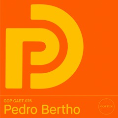 Gop Cast 076 - Pedro Bertho