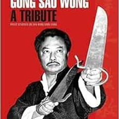 READ [EBOOK EPUB KINDLE PDF] Gong Sau Wong: A Tribute: Direct Students on Sifu Wong S