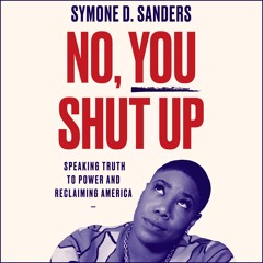 NO, YOU SHUT UP by Symone D. Sanders