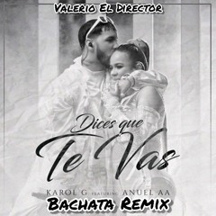 Karol G, Anuel AA - Dices Que Te Vas (Valerio El Director Bachata Remix)