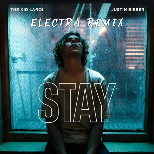 The Kid LAROI, Justin Bieber - STAY ( Electra Remix )