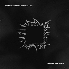 Asomnia - What Should I Do (Weltmusik Remix)