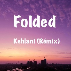 Folded - Kehlani (remix)