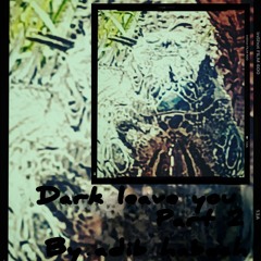 Dark Leave Me (part 2)