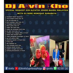 DJ ALVIN KHO™ - SPESIAL REQUIST DIN ALFATIH JOHOR BAHRU MALAYSIA WITH DJ RERE