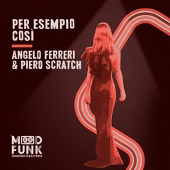 Angelo Ferreri & Piero Scratch - PER ESEMPIO COSì (Original Mix) // MFR357