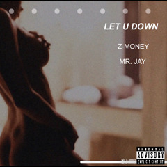 LET U DOWN (w/ Mr. JaY)