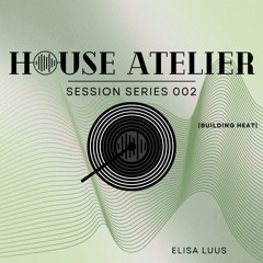 HouseAtelier | Session Series 002 | Building Heat