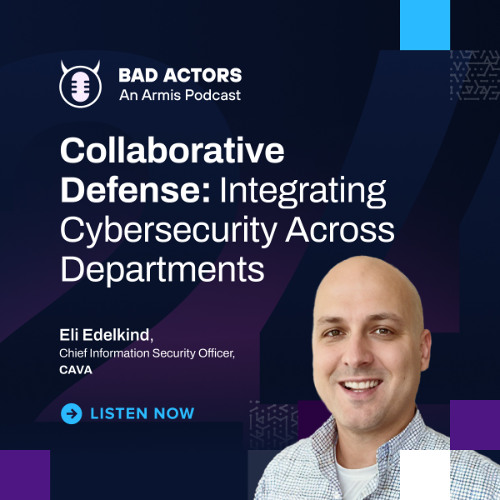 E23: Collaborative Defense: Integrating Cybersecurity Across Departments with Eli Edelkind
