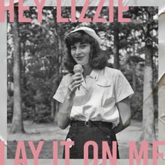 Hey Lizzie, Lay It On Me