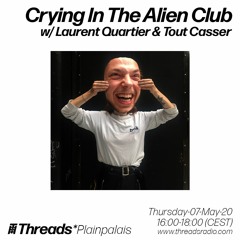 Threads*Plainpalais - Crying In The Alien Club w/ Laurent Quartier & Tout Casser