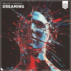9BLADE x Anxious - Dreaming