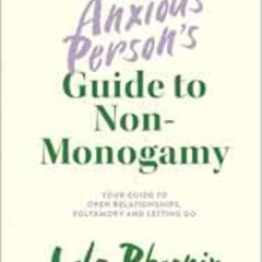 ACCESS PDF 📝 The Anxious Person’s Guide to Non-Monogamy by Lola Phoenix KINDLE PDF E