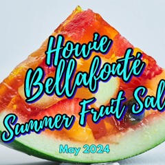 Howie Bellafonté - Summer Fruit Salad (May 24)