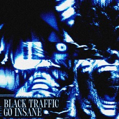 Black Traffic - Go Insane (Free Download)