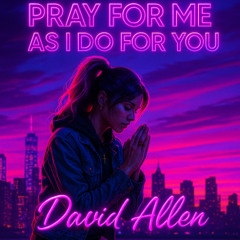 Pray For Me As I Do For You - pop