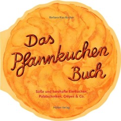 Get Free Das Pfannkuchenbuch: Süsse und herzhafte Eierkuchen. Palatschicken. Crêpes & Co. (Geschen