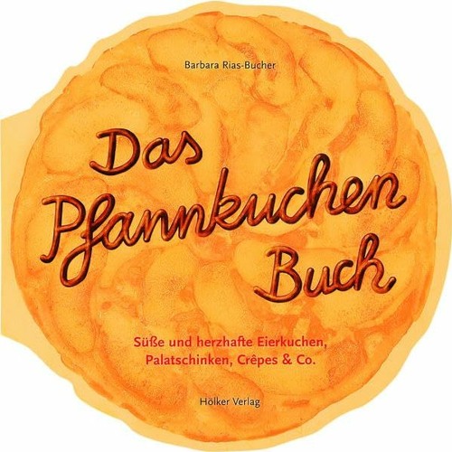 Get Free Das Pfannkuchenbuch: Süsse und herzhafte Eierkuchen. Palatschicken. Crêpes & Co. (Geschen