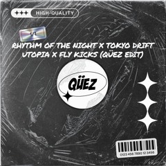Rhythm Of The Night X Tokyo Drift X Utopia X Fly Kicks (Qüez Edit)