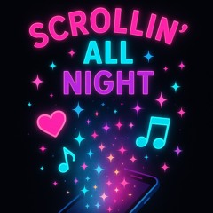 🎶“Scrollin’ All Night” (On The Tok)