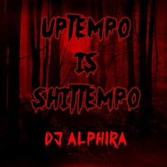 UPTEMPO IS SHITTEMPO - Dj Alphira - No. 24