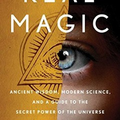 Read PDF 💞 Real Magic: Ancient Wisdom, Modern Science, and a Guide to the Secret Pow