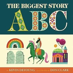 ^_^ The Biggest Story ABC _ Kevin DeYoung (Author),Don Clark (Illustrator)