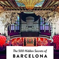 Read [EBOOK EPUB KINDLE PDF] The 500 Hidden Secrets of Barcelona by  Mark Cloosterman