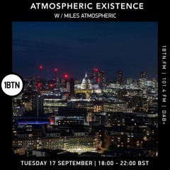 Atmospheric Existence Show W / Miles Atmospheric on 1BTN.FM - (4hr show) Episode 26 Sep '24